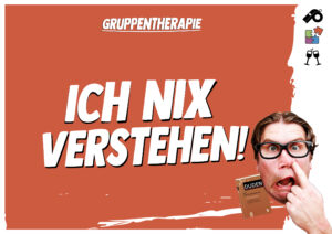 Ich nix verstehen!